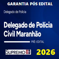 PC MA (DELEGADO DE POLÍCIA CIVIL DO MARANHÃO) GARANTIA PÓS EDITAL 2026