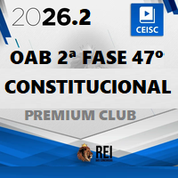 OAB 2ª FASE 47º EXAME – REPESCAGEM (DIREITO CONSTITUCIONAL) PREMIUM CLUB 2026.2